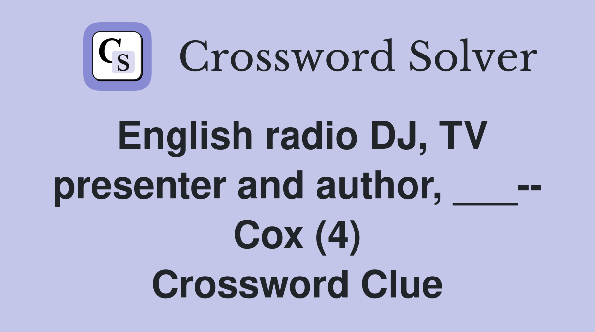 English radio DJ, TV presenter and author, ___ Cox (4) Crossword